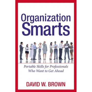 Organization Smarts: Portable Skills for Professionals Who Want to Get Ahead