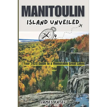 Manitoulin Island Unveiled: Your 2025 Guide to a Memorable Great Lakes Trip