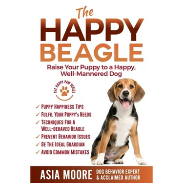 The Happy Beagle: Raise Your Puppy to a Happy, Well-Mannered Dog