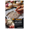 Needle Tatting Delight: A Comprehensive Guide to Mastering the Art