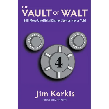 The Vault of Walt: Volume 4: Still More Unofficial Disney Stories Never Told