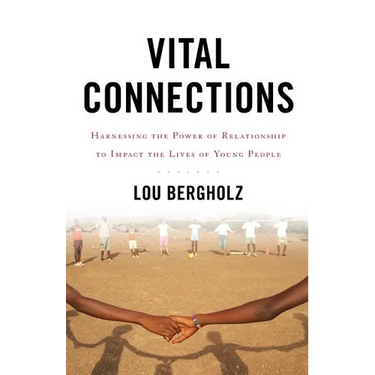 Vital Connections: Harnessing the Power of Relationship to Impact the Lives of Young People