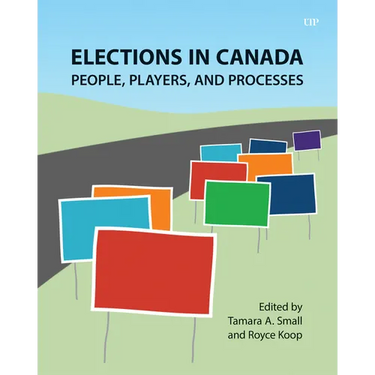 Elections in Canada: People, Players, and Processes