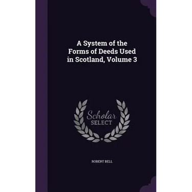 A System of the Forms of Deeds Used in Scotland, Volume 3