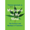 Marijuana on My Mind: The Science and Mystique of Cannabis