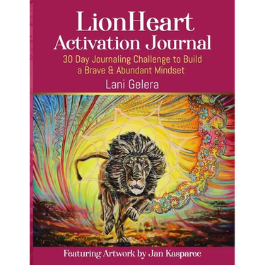 LionHeart Activation Journal: 30 Day Journalling Challenge to Build a Brave and Abundant Mindset