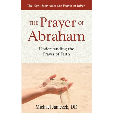The Prayer of Abraham: Understanding the prayer of faith
