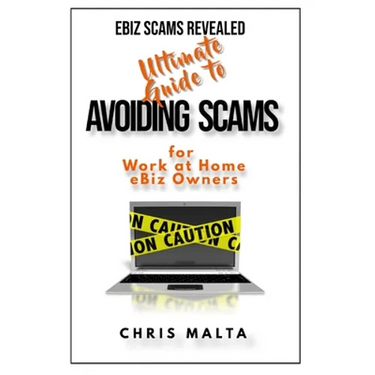 EBIZ SCAMS REVEALED Ultimate Guide to Avoiding Scams: for Work at Home eBiz Owners