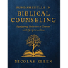 The Fundamentals of Biblical Counseling: Equipping Believers to Counsel with Scripture Alone