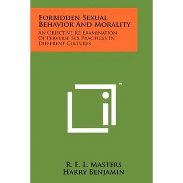 Forbidden Sexual Behavior And Morality: An Objective Re-Examination Of Perverse Sex Practices In Different Cultures