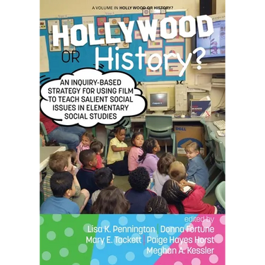 Hollywood or History?: An Inquiry-Based Strategy for Using Film to Teach Salient Social Issues in Elementary Social Studies