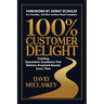 100% Customer Delight: Creating Operations Excellence That Delivers Promised Results Every Time