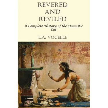 Revered and Reviled: A Complete History of the Domestic Cat