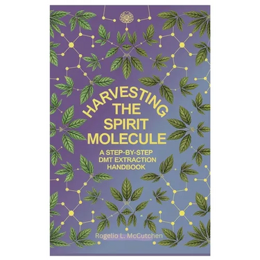 Harvesting the Spirit Molecule: A Step-by-Step DMT Extraction Handbook