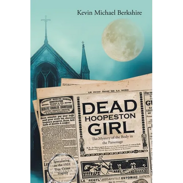 Dead Hoopeston Girl: The Mystery of the Body in the Parsonage Speculating on the 1922 True Crime Tragedy