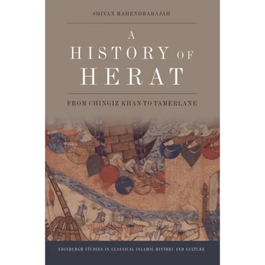 A History of Herat: From Chingiz Khan to Tamerlane