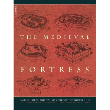 The Medieval Fortress: Castles, Forts and Walled Cities of the Middle Ages