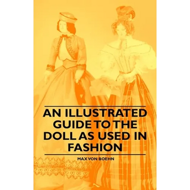 An Illustrated Guide to the Doll as Used in Fashion