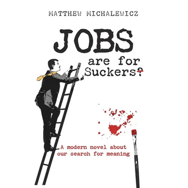 Jobs are for Suckers: A modern novel about our search for meaning