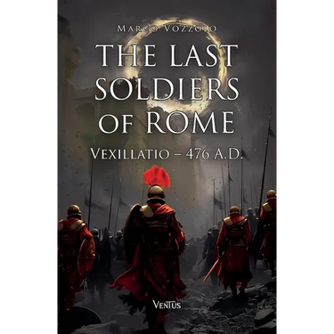 The Last Soldiers of Rome: Vexillatio, 476 A.D.