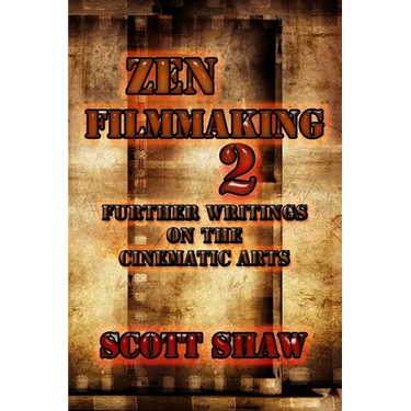 Zen Filmmaking 2: Further Writings on the Cinematic Arts