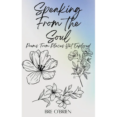 Speaking from the Soul: Poems From Places Yet Explored