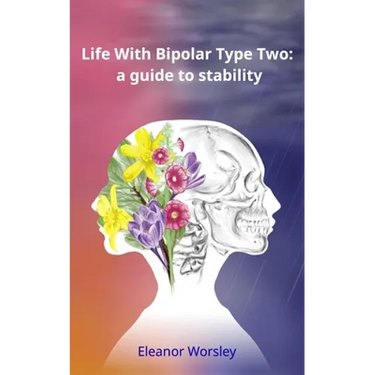 Life With Bipolar Type Two: a guide to stability