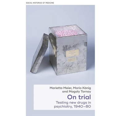 On Trial: Testing New Drugs in Psychiatry, 1940-1980