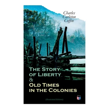 The Story of Liberty & Old Times in the Colonies (Illustrated Edition)