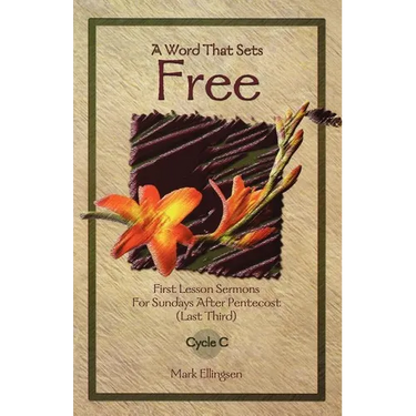 A Word That Sets Free: First Lesson Sermons for Sundays After Pentecost (Last Third) Cycle C