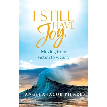 I Still Have Joy: Moving from Victim to Victory