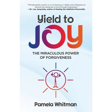 Yield to Joy: The Miraculous Power of Forgiveness