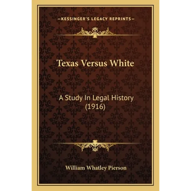 Texas Versus White: A Study In Legal History (1916)