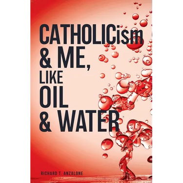 CATHOLICism & ME, like OIL & WATER