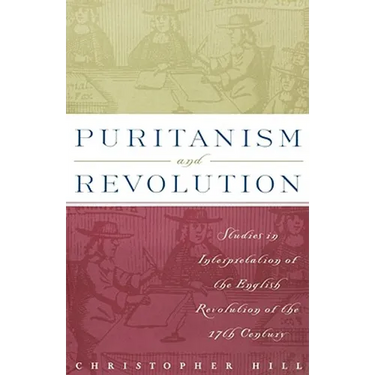 Puritanism and Revolution: Studies in Interpretation of the English Revolution of the 17th Century