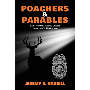 Poachers and Parables: Game Warden Stories of Chasing Outlaws and Following Jesus