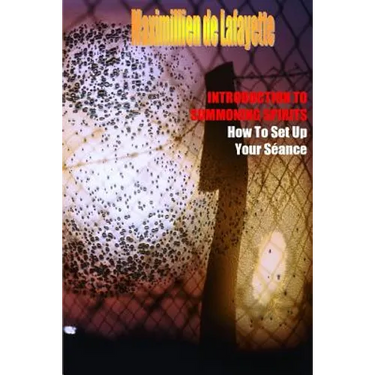 INTRODUCTION TO SUMMONING SPIRITS. How To Set Up Your Séance
