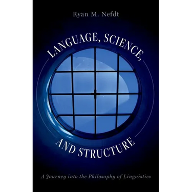 Language, Science, and Structure: A Journey Into the Philosophy of Linguistics