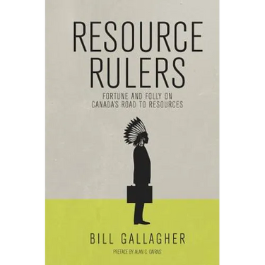 Resource Rulers: Fortune and Folly on Canada's Road to Resources