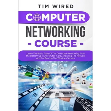 Computer Networking Course: Learn The Basic Tools Of The Computer Networking From The Bottom Up In 20 Minutes a Day. Planning The Networks And Con