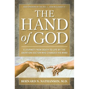 The Hand of God: A Journey from Death to Life by the Abortion Doctor Who Changed His Mind