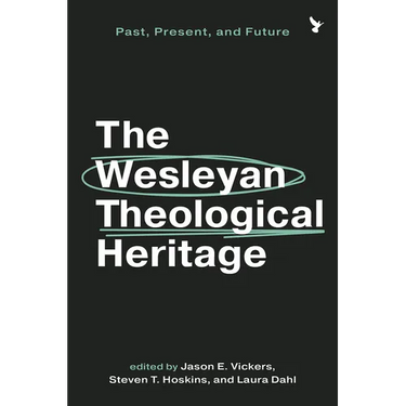 The Wesleyan Theological Heritage: Past, Present, and Future