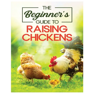 Raising Chickens for Beginners: An A-Z Guide on Starting Your Own Flock and Ensuring Their Well-being