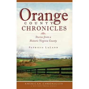Orange County Chronicles: Stories from a Historic Virginia County