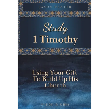 Study 1 Timothy - Using Your Gift To Build Up His Church