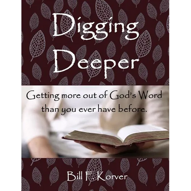 Digging Deeper: Getting More Out of God's Word Than You Ever Have Before