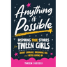 Anything is Possible: Inspiring True Stories for Tween Girls about Courage, Dreaming Big, and Never Giving Up