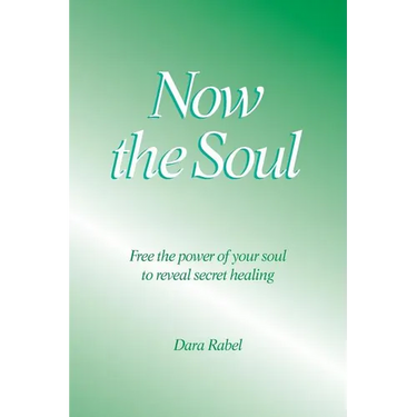 Now the Soul: Free the power of your soul to reveal secret healing
