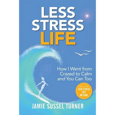 Less Stress Life: How I Went from Crazed to Calm and You Can Too