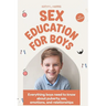 Sex Education for Boys 8-12 Year Olds: Everything Boys Need to Know about Puberty, Sex, Emotions and Relationships.